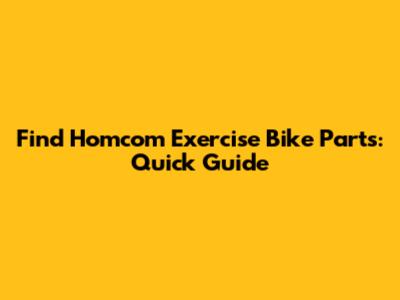 Find Homcom Exercise Bike Parts: Quick Guide