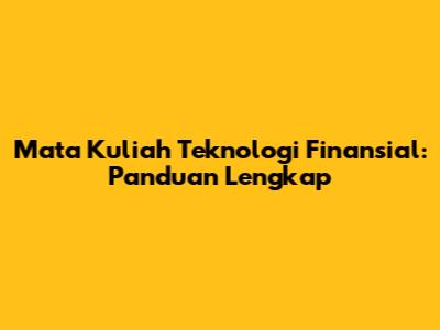 Mata Kuliah Teknologi Finansial: Panduan Lengkap