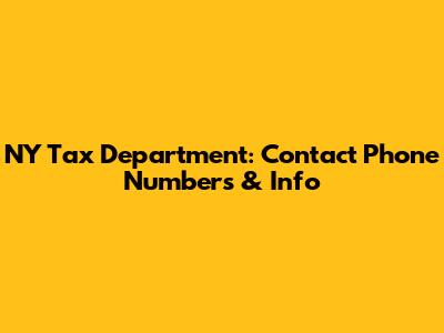 NY Tax Department: Contact Phone Numbers & Info