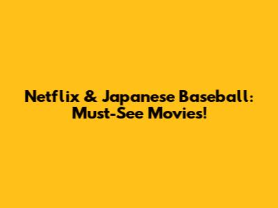 Netflix & Japanese Baseball: Must-See Movies!