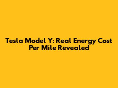 Tesla Model Y: Real Energy Cost Per Mile Revealed